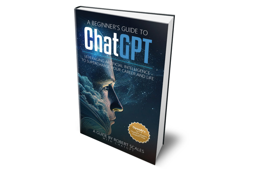 A Beginner's Guide to ChatGPT: Leveraging Artificial Intelligence to Supercharge Your Career and Life